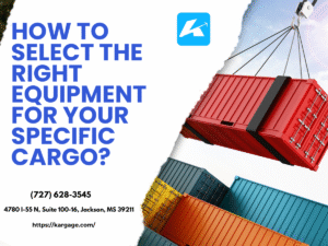 Blog 3 How to Select the Right Equipment for Your Specific Cargo?