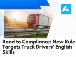 Blog 4 Road to Compliance New Rule Targets Truck Drivers' English Skills